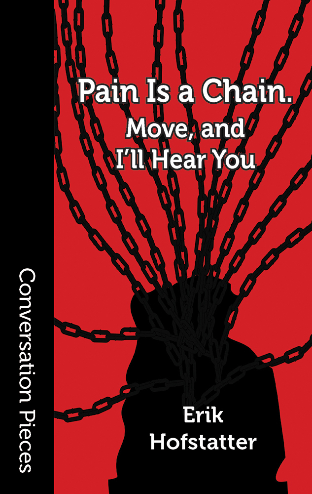 Pain Is a Chain. Move, and I’ll Hear You